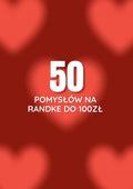 50 POMYSŁÓW NA RANDKI DO 100 zł